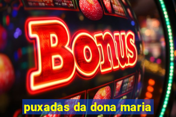 puxadas da dona maria